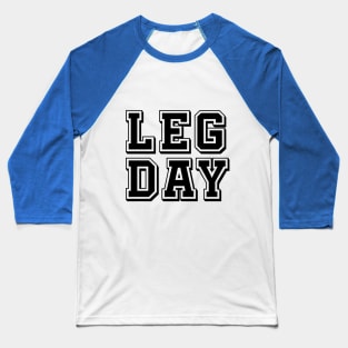 LEG DAY gym motivation Baseball T-Shirt